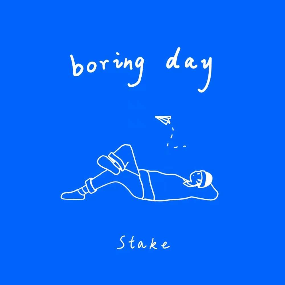Stake,Boring Day,无聊